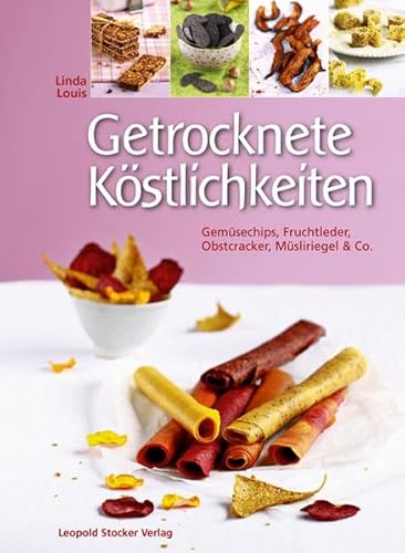 Getrocknete Köstlichkeiten: Gemüsechips, Fruchtleder, Obstcracker, Müsliriegel & Co.