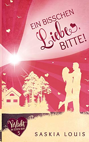 Ein bisschen Liebe, bitte! (Verliebt in Eden Bay 5) (Chick-Lit;Liebesroman)