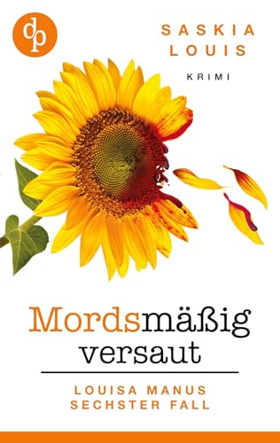 Mordsmäßig versaut: Louisa Manus sechster Fall Mordsmäßig versaut: Louisa Manus sechster Fall von dp DIGITAL PUBLISHERS GmbH
