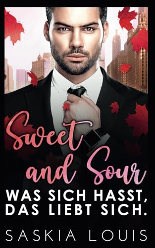Sweet and Sour: Was sich hasst, das liebt sich Sweet and Sour: Was sich hasst, das liebt sich