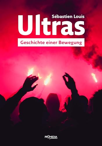 Ultras: Geschichte einer Bewegung von Promedia