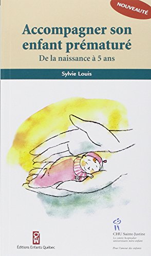 Accompagner son enfant prématuré : De la naissance à 5 ans von STE JUSTINE