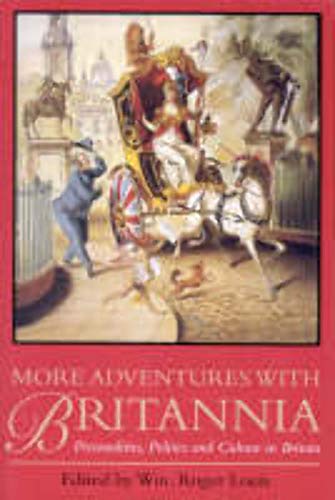 More Adventures with Britannia: Personalities, Politics and Culture in Britain von I.B.Tauris