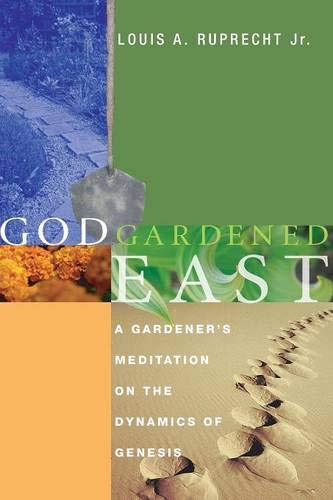 God Gardened East: A Gardener's Meditation on the Dynamics of Genesis