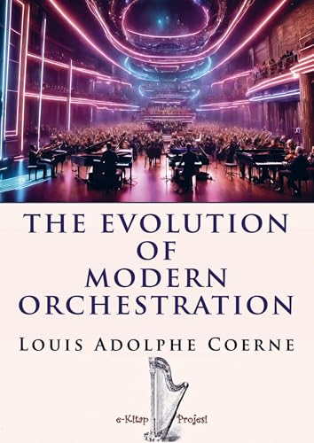 The Evolution of Modern Orchestration The Evolution of Modern Orchestration von E-Kitap Projesi & Cheapest Books