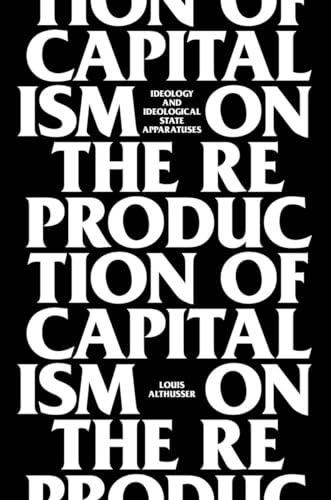 On the Reproduction of Capitalism: Ideology and Ideological State Apparatuses von Verso