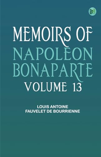 Memoirs of Napoleon Bonaparte -- Volume 13 von Zinc Read