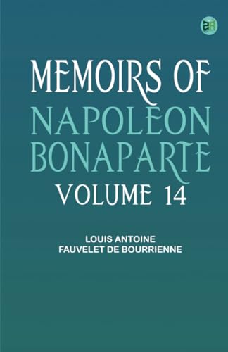 Memoirs of Napoleon Bonaparte -- Volume 14 von Zinc Read
