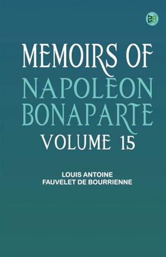 Memoirs of Napoleon Bonaparte -- Volume 15 von Zinc Read
