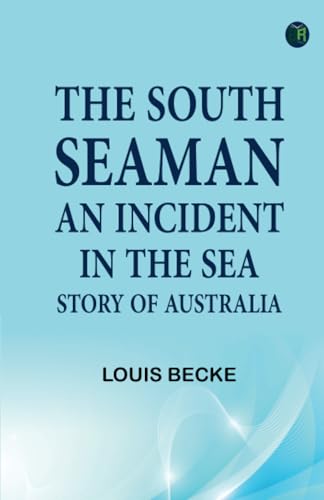 The South Seaman: An Incident in the Sea Story of Australia von Zinc Read