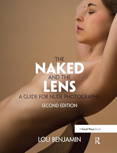 The Naked and the Lens: A Guide for Nude Photography von Routledge