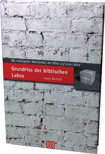 Grundriss der biblischen Lehre: Die wichtigsten Wahrheiten der Bibel auf einen Blick