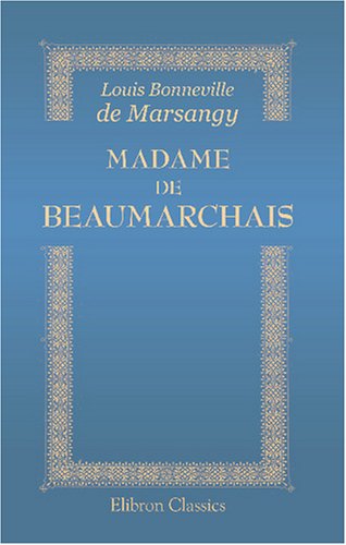 Madame de Beaumarchais: D'après sa correspondace inédite von Adamant Media Corporation