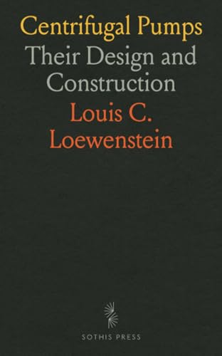 Centrifugal Pumps: Their Design and Construction von Sothis Press