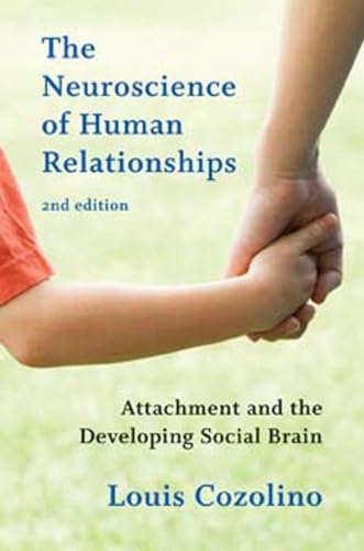 The Neuroscience of Human Relationships: Attachment and the Developing Social Brain (Norton Interpersonal Neurobiology, Band 0)
