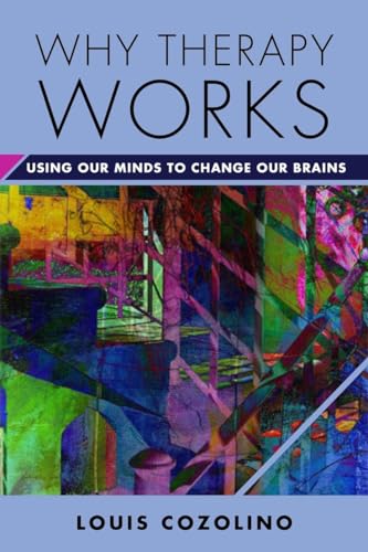 Why Therapy Works: Using Our Minds to Change Our Brains (Norton Sereis on Interpersonal Neurobiology, Band 0) von W. W. Norton & Company