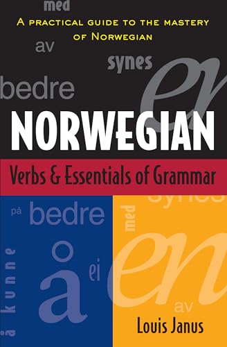 Norwegian Verbs And Essentials of Grammar: A Practical Guide to the Mastery of Norwegian