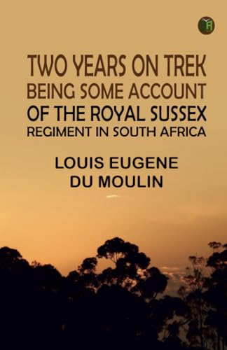 Two Years On Trek: Being Some Account Of The Royal Sussex Regiment In South Africa von Zinc Read