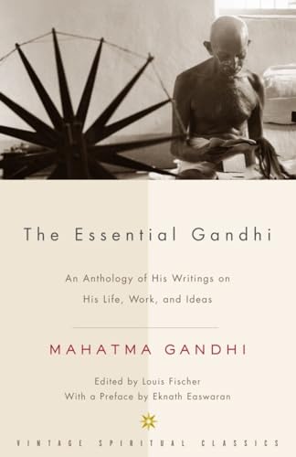 The Essential Gandhi: An Anthology of His Writings on His Life, Work, and Ideas (Vintage Spiritual Classics)