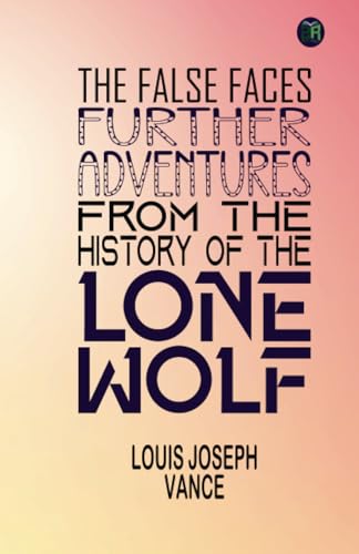 The False Faces: Further Adventures from the History of the Lone Wolf von Zinc Read
