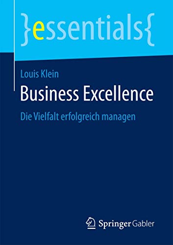 Business Excellence: Die Vielfalt erfolgreich managen (essentials) von Springer