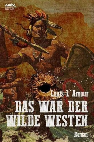 DAS WAR DER WILDE WESTEN: Der Roman zum Film DAS WAR DER WILDE WESTEN: Der Roman zum Film