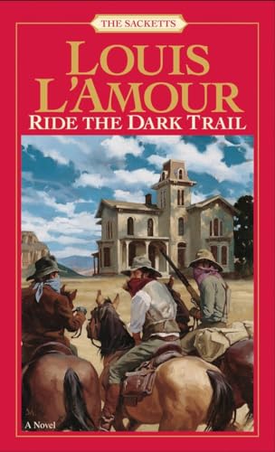 Ride the Dark Trail: The Sacketts: A Novel Ride the Dark Trail: The Sacketts: A Novel