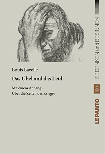 Das Übel und das Leid: Mit einem Anhang: Über die Zeiten des Krieges (Reihe: Bedenken und Besinnen) von Lepanto Verlag