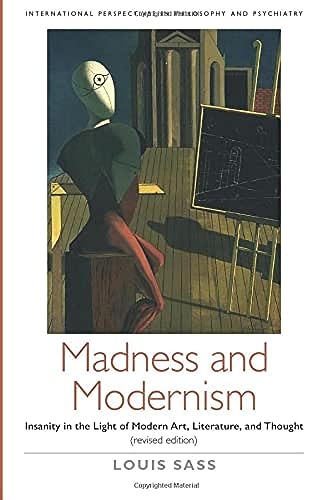 Madness and Modernism: Insanity in the light of modern art, literature, and thought (revised edition) (International Perspectives in Philosophy and Psychiatry) von Oxford University Press