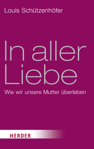 In aller Liebe: Wie wir unsere Mutter überleben (HERDER spektrum)