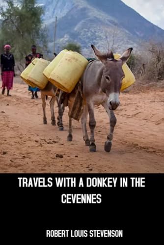Travels with a Donkey In The Cevennes: travelogue 12-day journey through the Cévennes mountains in southern France with his donkey Travels with a Donkey In The Cevennes: travelogue 12-day journey through the Cévennes mountains in southern France with his donkey von Independently published