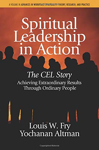 Spiritual Leadership in Action: The CEL Story Achieving Extraordinary Results Through Ordinary People (Advances in Workplace Spirituality: Theory, Research and Application) von Information Age Publishing