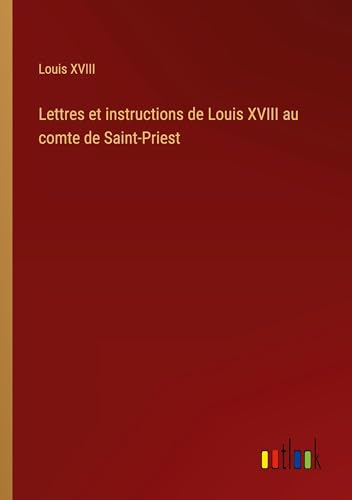 Lettres et instructions de Louis XVIII au comte de Saint-Priest von Outlook Verlag