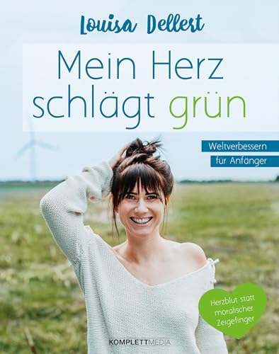 Mein Herz schlägt grün: Weltverbessern für Anfänger – Herzblut statt moralischer Zeigefinger Mein Herz schlägt grün: Weltverbessern für Anfänger – Herzblut statt moralischer Zeigefinger