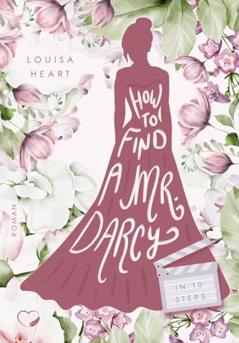 How to find a Mr Darcy in Ten Steps: Haters-to-Lovers Liebesroman