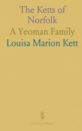 The Ketts of Norfolk: A Yeoman Family von Sothis Press