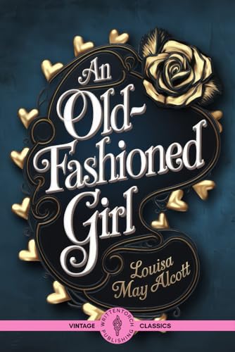 An Old-Fashioned Girl: A Classic Historical Romance Celebrating Old-Fashioned Virtues and Real Character An Old-Fashioned Girl: A Classic Historical Romance Celebrating Old-Fashioned Virtues and Real Character von Writtentorch Publishing