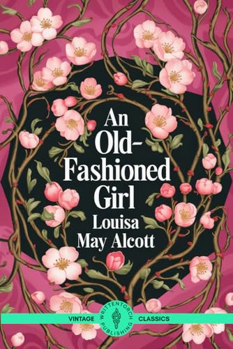 An Old-Fashioned Girl: A Heartwarming Tale of Resilience, Integrity, and Timeless Charm An Old-Fashioned Girl: A Heartwarming Tale of Resilience, Integrity, and Timeless Charm von Writtentorch Publishing