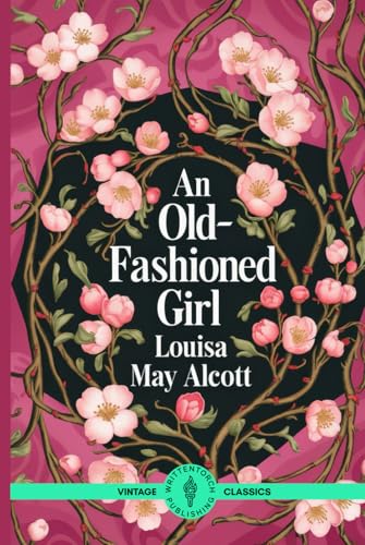 An Old-Fashioned Girl: A Heartwarming Tale of Resilience, Integrity, and Timeless Charm An Old-Fashioned Girl: A Heartwarming Tale of Resilience, Integrity, and Timeless Charm von Writtentorch Publishing