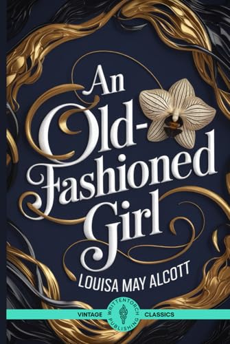 An Old-Fashioned Girl: An Inspirational Narrative of Overcoming Adversity in a Superficial World An Old-Fashioned Girl: An Inspirational Narrative of Overcoming Adversity in a Superficial World von Writtentorch Publishing