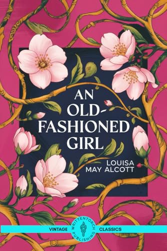 An Old-Fashioned Girl: The Journey of a Small-Town Girl in a Glittering City of Glamour and Pretense An Old-Fashioned Girl: The Journey of a Small-Town Girl in a Glittering City of Glamour and Pretense von Writtentorch Publishing