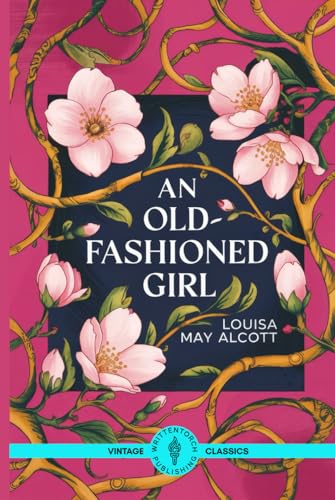 An Old-Fashioned Girl: The Journey of a Small-Town Girl in a Glittering City of Glamour and Pretense An Old-Fashioned Girl: The Journey of a Small-Town Girl in a Glittering City of Glamour and Pretense von Writtentorch Publishing