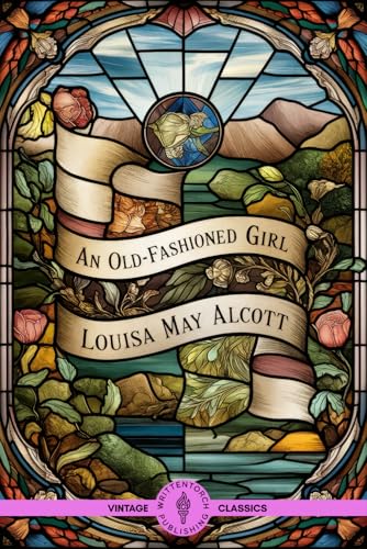 An Old-Fashioned Girl: The Transformative Journey to Love, Honor, and Authentic Living An Old-Fashioned Girl: The Transformative Journey to Love, Honor, and Authentic Living von Writtentorch Publishing