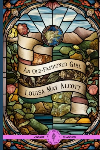 An Old-Fashioned Girl: The Transformative Journey to Love, Honor, and Authentic Living An Old-Fashioned Girl: The Transformative Journey to Love, Honor, and Authentic Living von Writtentorch Publishing