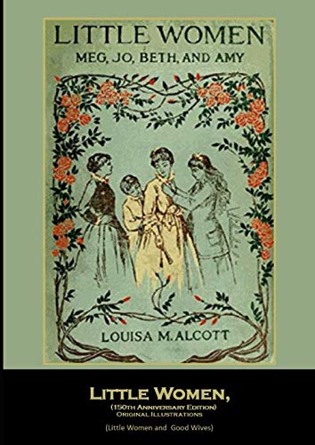 Little Women, (150th Anniversary Edition) Original Illustrations: (Little Women and Good Wives)