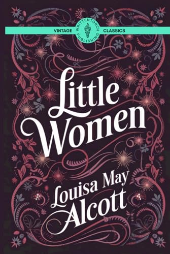 Little Women: A Classic Novel of Dreams and Sisterhood Little Women: A Classic Novel of Dreams and Sisterhood von Writtentorch Publishing