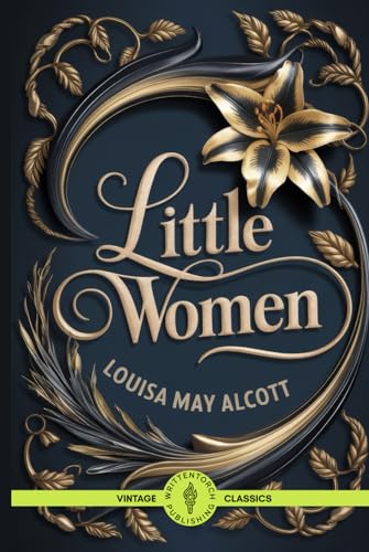 Little Women: Love, Sacrifice, and the Strength of Family Little Women: Love, Sacrifice, and the Strength of Family von Writtentorch Publishing