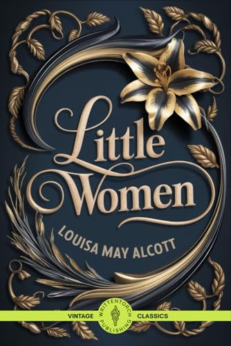 Little Women: Love, Sacrifice, and the Strength of Family Little Women: Love, Sacrifice, and the Strength of Family von Writtentorch Publishing