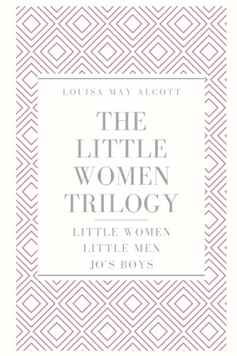 The Little Women Trilogy: Little Women; Little Men; Jo's Boys