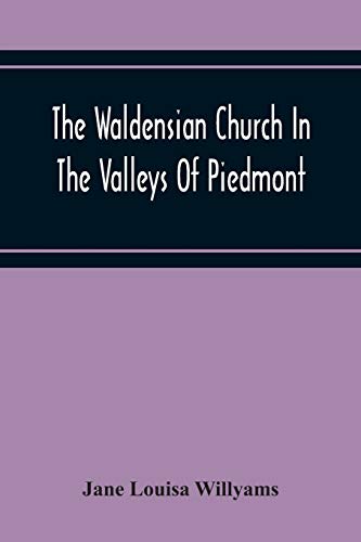 The Waldensian Church In The Valleys Of Piedmont: From The Earliest Period To The Present Time von Alpha Editions